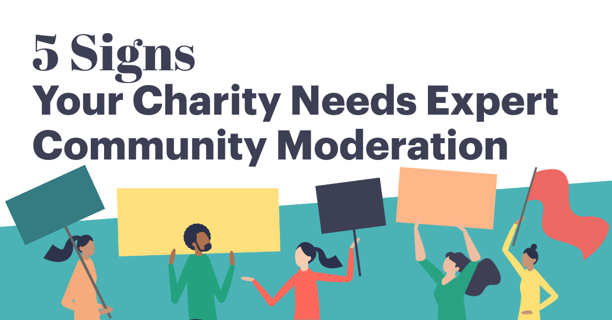 5 Signs you charity needs expert community moderation